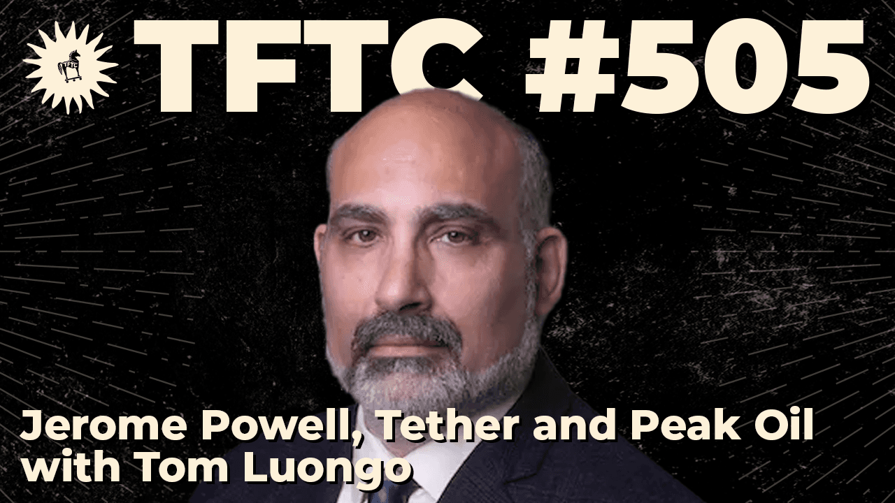 TFTC - Jerome Powell, Tether and Peak Oil | Tom Luongo