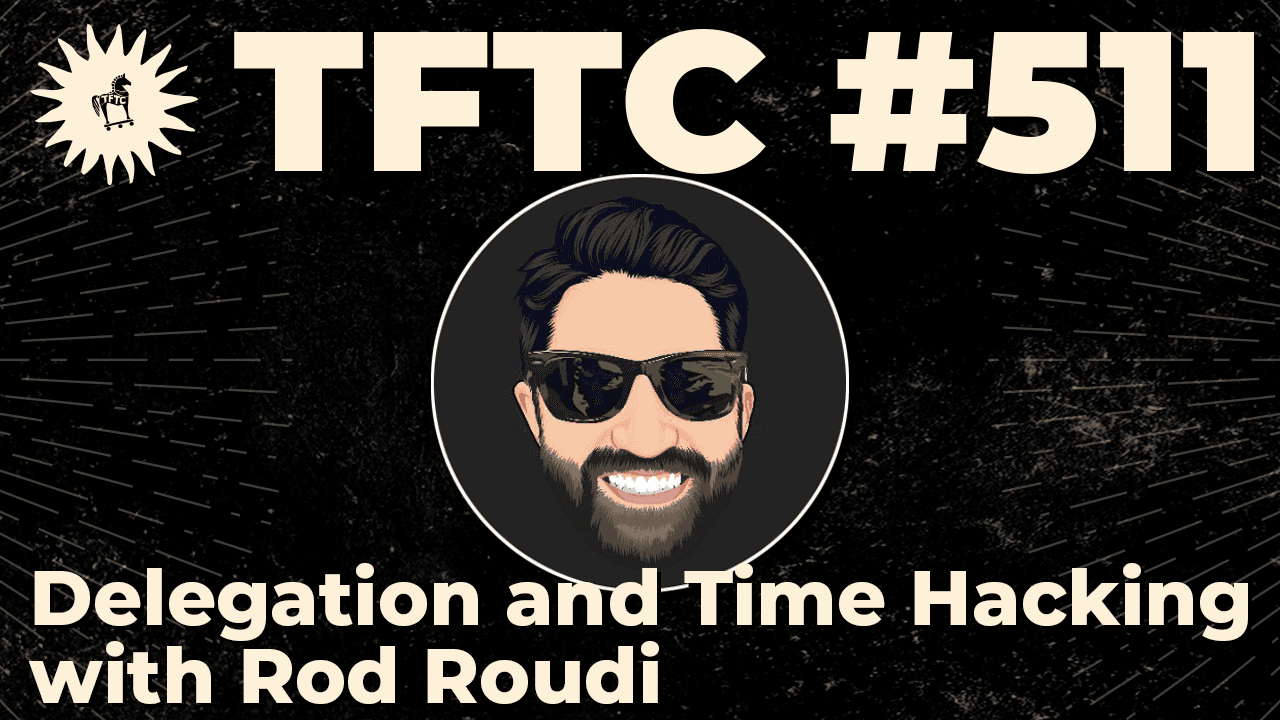 TFTC - Delegation and Time Hacking | Rod Roudi