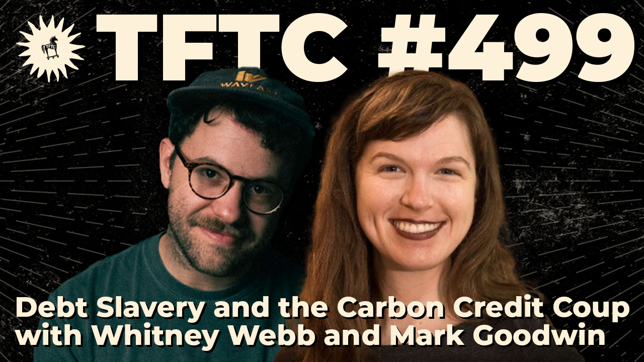 TFTC - Debt Slavery and the Carbon Credit Coup | Whitney Webb and Mark Goodwin